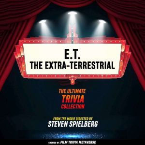 E.T. The Extra-Terrestrial - The Ultimate Trivia Collection: From The Movie Directed By Steven Spielberg