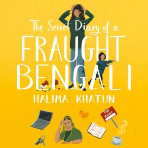 The Secret Diary of a Fraught Bengali..., Halima Khatun
