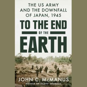 To the End of the Earth, John C. McManus