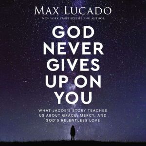 God Never Gives Up on You, Max Lucado