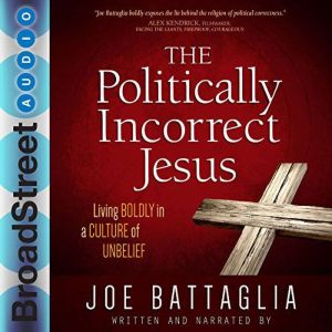 The Politically Incorrect Jesus, Joe Battaglia