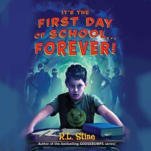 Its the First Day of School...Foreve..., R. L. Stine