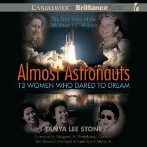 Almost Astronauts 13 Women Who Dared..., Tanya Lee Stone