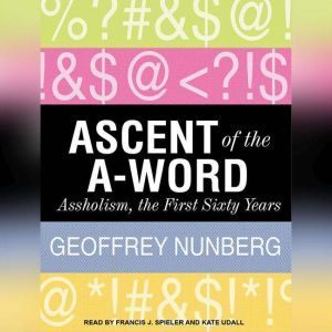 Ascent of the AWord Assholism, the ..., Geoffrey Nunberg