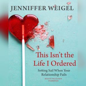 This Isnt the Life I Ordered, Jenniffer Weigel