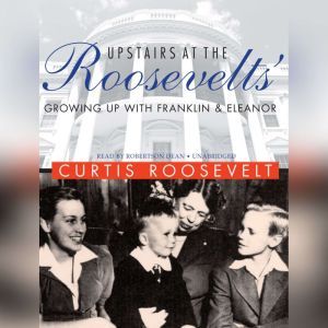 Upstairs at the Roosevelts, Curtis Roosevelt