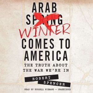 Arab Winter Comes to America, Robert Spencer