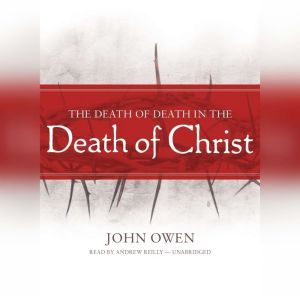 The Death of Death in the Death of Ch..., John Owen