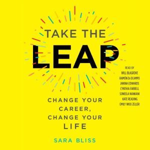 Take the Leap: Change Your Career, Change Your Life, Sara Bliss