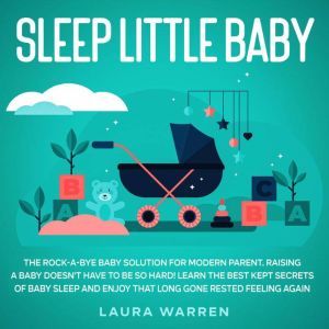 Sleep Little Baby The RockaBye Bab..., Laura Warren