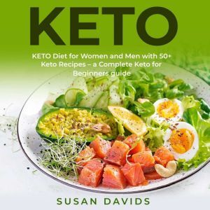 KETO Keto Diet for Women and Men with 50+ Keto Recipes. A Complete Keto for Beginners guide, Susan Davids