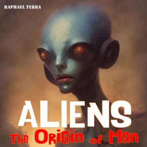 Aliens  The Origin of Man, Raphael Terra