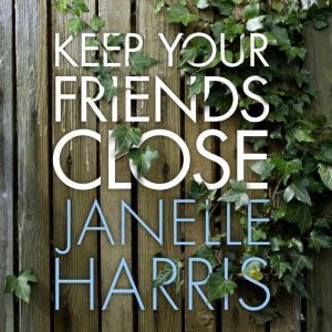 Keep Your Friends Close, Janelle Harris