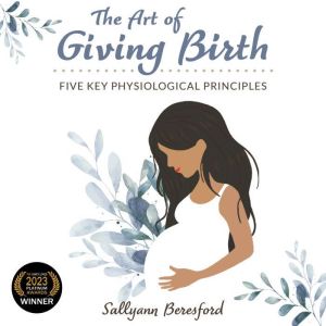 The Art of Giving Birth: Five Key Physiological Principles