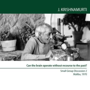 Can the Brain Operate Without Recours..., Jiddu Krishnamurti