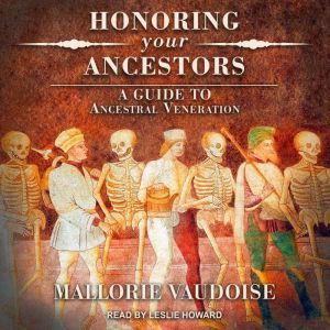 Honoring Your Ancestors: A Guide to Ancestral Veneration, Mallorie Vaudoise
