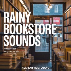 Rainy Bookstore Sounds, Ambient Rest Audio