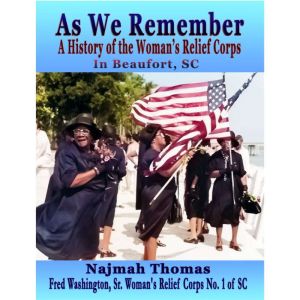 As We Remember: A History of Womans Relief Corps of Beaufort, SC