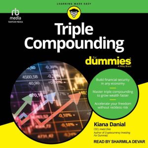 Triple Compounding For Dummies, Kiana Danial