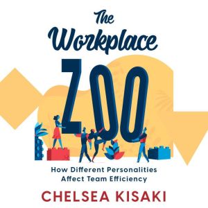 The Workplace Zoo How Different Pers..., CHELSEA KISAKI