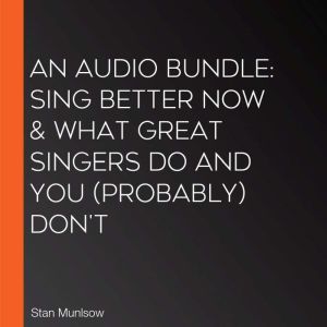 An Audio Bundle Sing Better Now  Wh..., Stan Munlsow