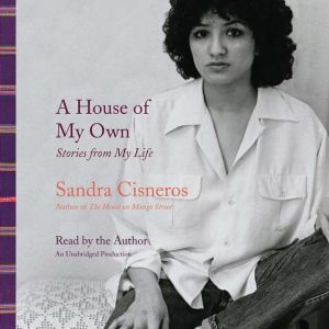 A House of My Own: Stories from My Life, Sandra Cisneros