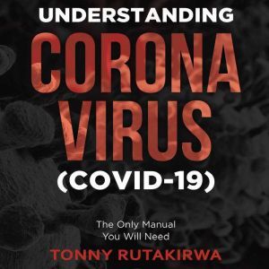 Understanding Corona Virus COVID19..., Tonny Rutakirwa