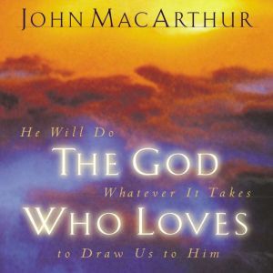 The God Who Loves, John F. MacArthur
