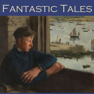 Fantastic Tales, Various Authors