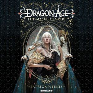 Dragon Age The Masked Empire, Patrick Weekes