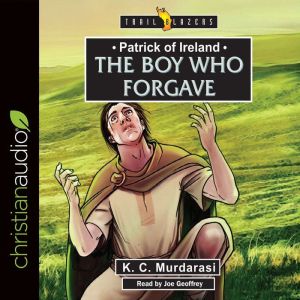Patrick of Ireland The Boy Who Forga..., K.C. Murdarasi
