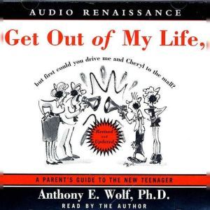 Get Out of My Life, but First Could Y..., Anthony E. Wolf, Ph.D.