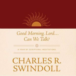 Good Morning, Lord . . . Can We Talk?..., Charles R. Swindoll