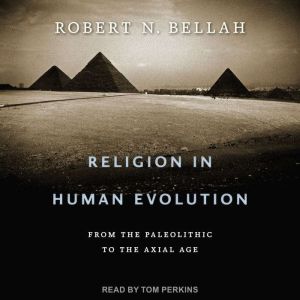 Religion in Human Evolution, Robert N. Bellah