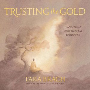 Trusting the Gold: Uncovering Your Natural Goodness