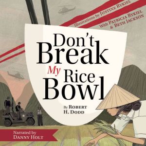 Don't Break My Rice Bowl: A beautiful and gripping novel, highlighting the personal and tragic struggles faced during the Viet