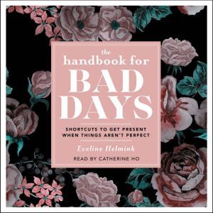 The Handbook for Bad Days: Shortcuts to Get Present When Things Aren't Perfect, Eveline Helmink