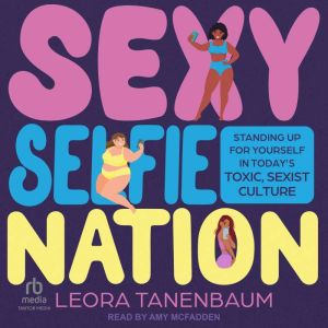 Sexy Selfie Nation, Leora Tanenbaum