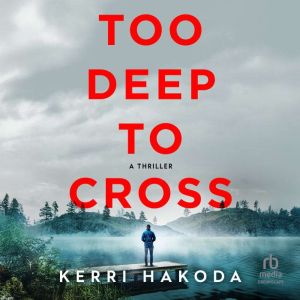 Too Deep to Cross, Kerri Hakoda
