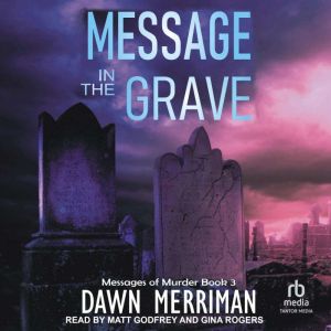 MESSAGE in the GRAVE, Dawn Merriman