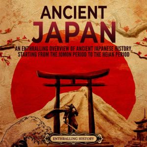 Ancient Japan An Enthralling Overvie..., Enthralling History