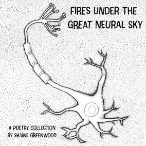 Fires Under the Great Neural Sky, Shaine Greenwood