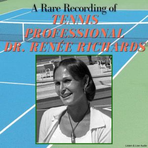 A Rare Recording of Tennis Professional Dr. Rene Richards