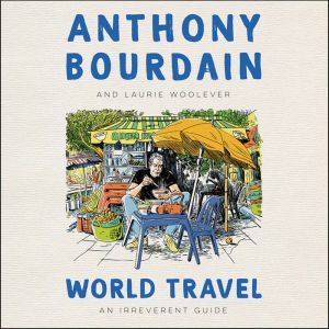 World Travel An Irreverent Guide, Anthony Bourdain