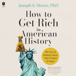 How to Get Rich in American History, Joseph S. Moore, PhD