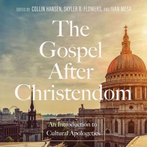 The Gospel After Christendom: An Introduction to Cultural Apologetics