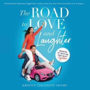 The Road to Love and Laughter: Navigating the Twists and Turns of Life Together, Kristin Adams