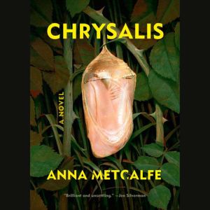 Chrysalis, Anna Metcalfe