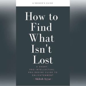 How to Find What Isnt Lost, Akilesh Ayyar