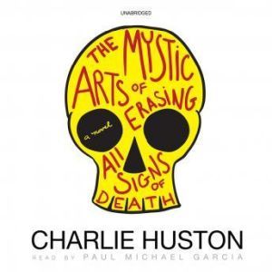 The Mystic Arts of Erasing All Signs ..., Charlie Huston
